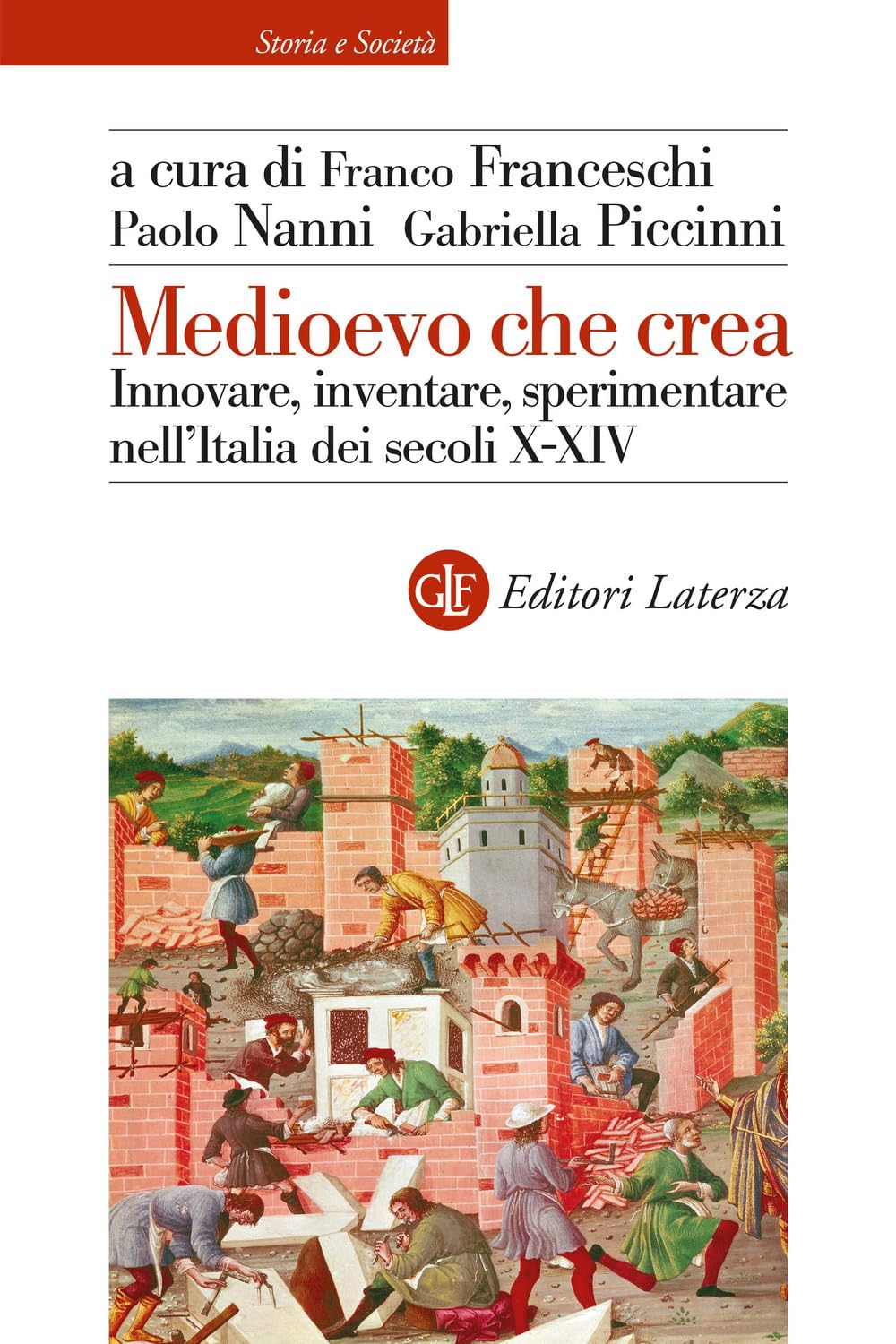 Medioevo che crea. Innovare, inventare, sperimentare nell’Italia dei secoli X-XIV (Storia e società) Politics & History
