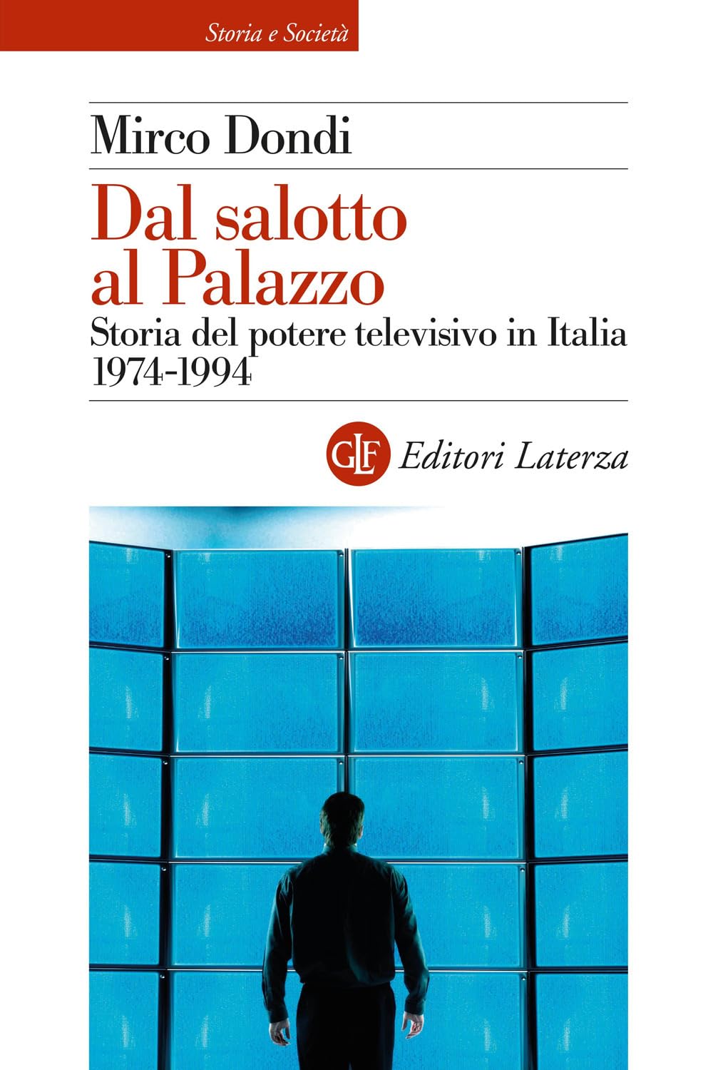 Dal salotto al Palazzo. Storia del potere televisivo in Italia 1974-1994 (Storia e società) Media & Communication