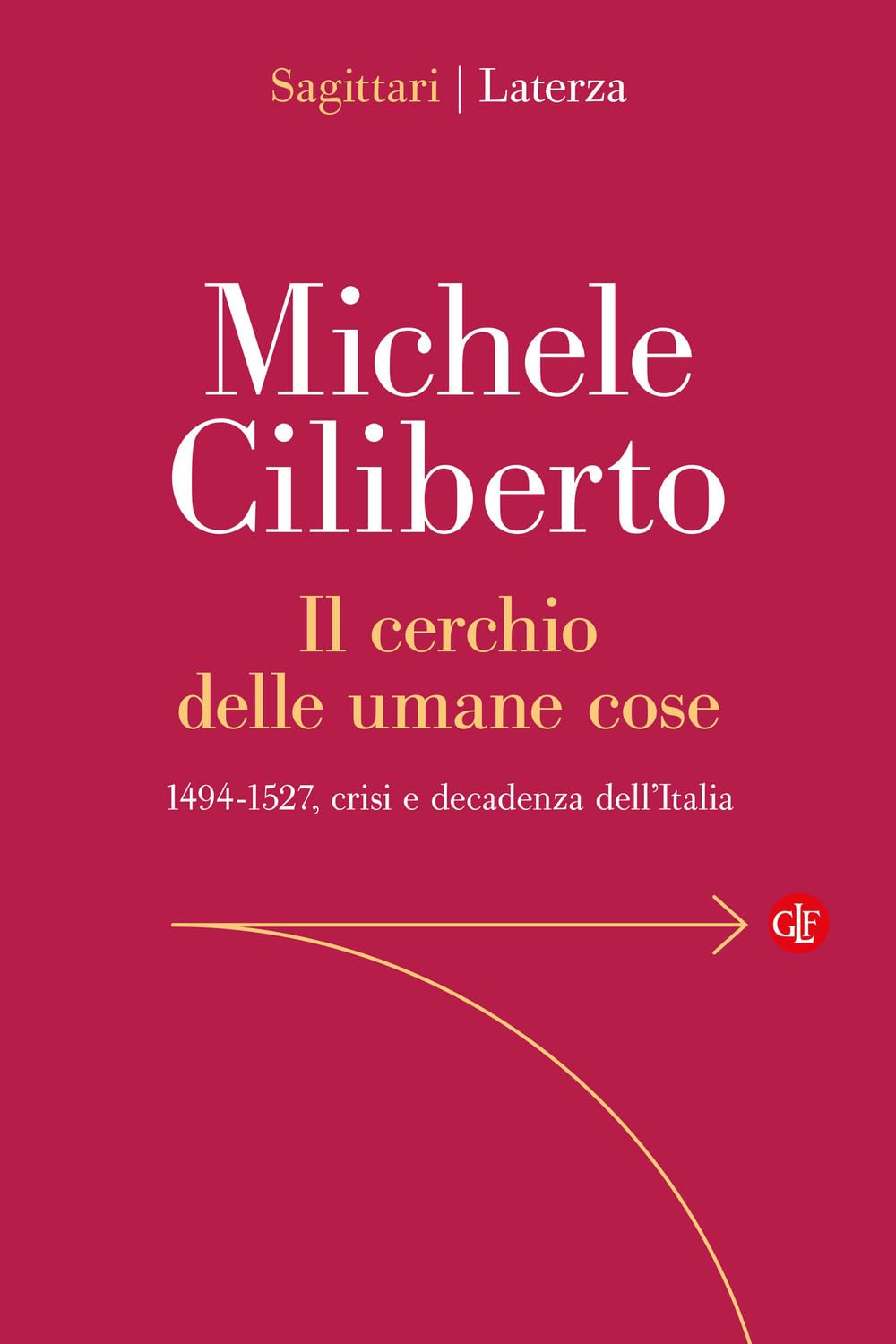 Il cerchio delle umane cose. 1494-1527, crisi e decadenza dell'Italia Philosophy
