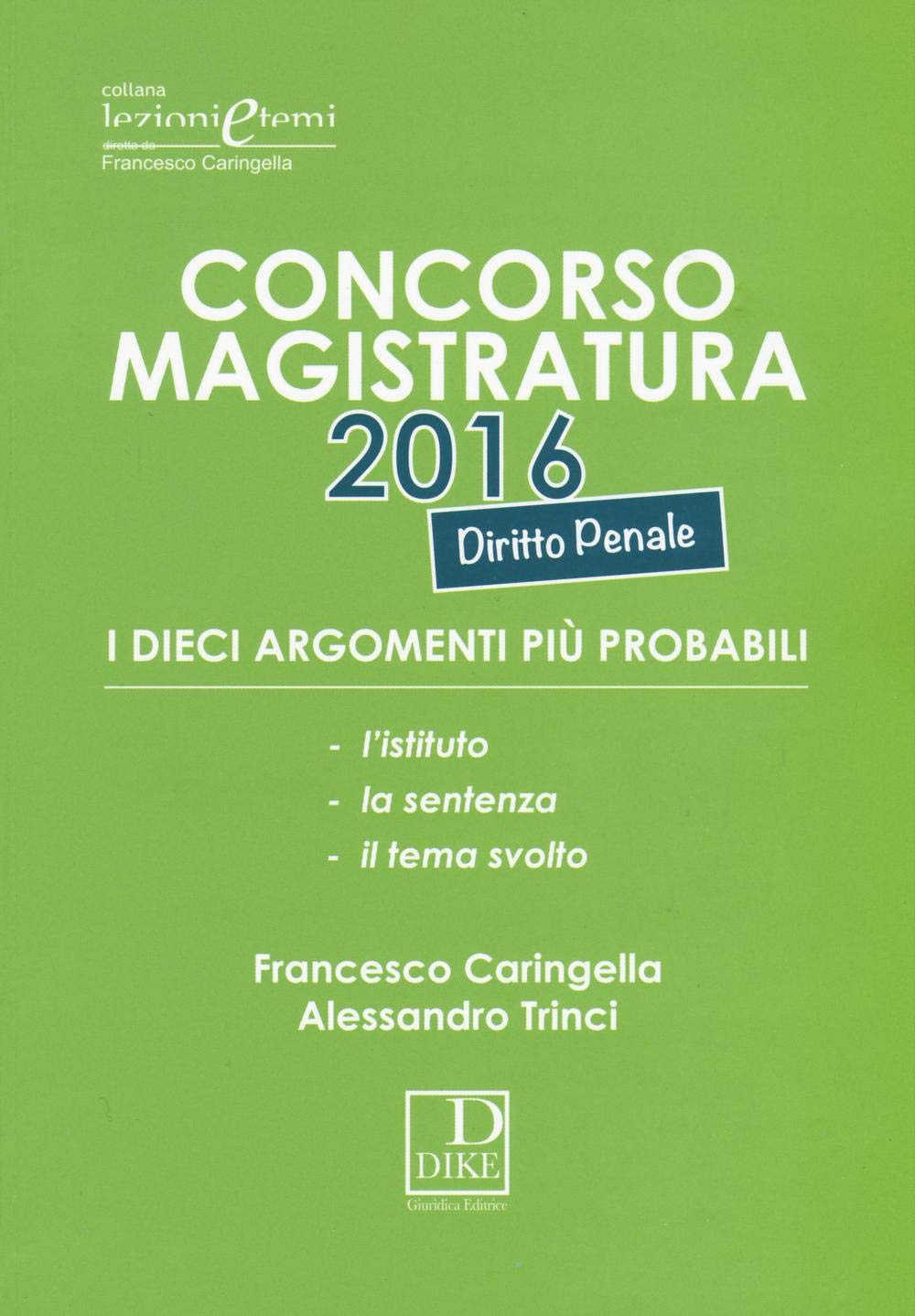 Concorso magistratura 2016. I dieci argomenti più probabili di diritto penale (Lezioni e temi) Law