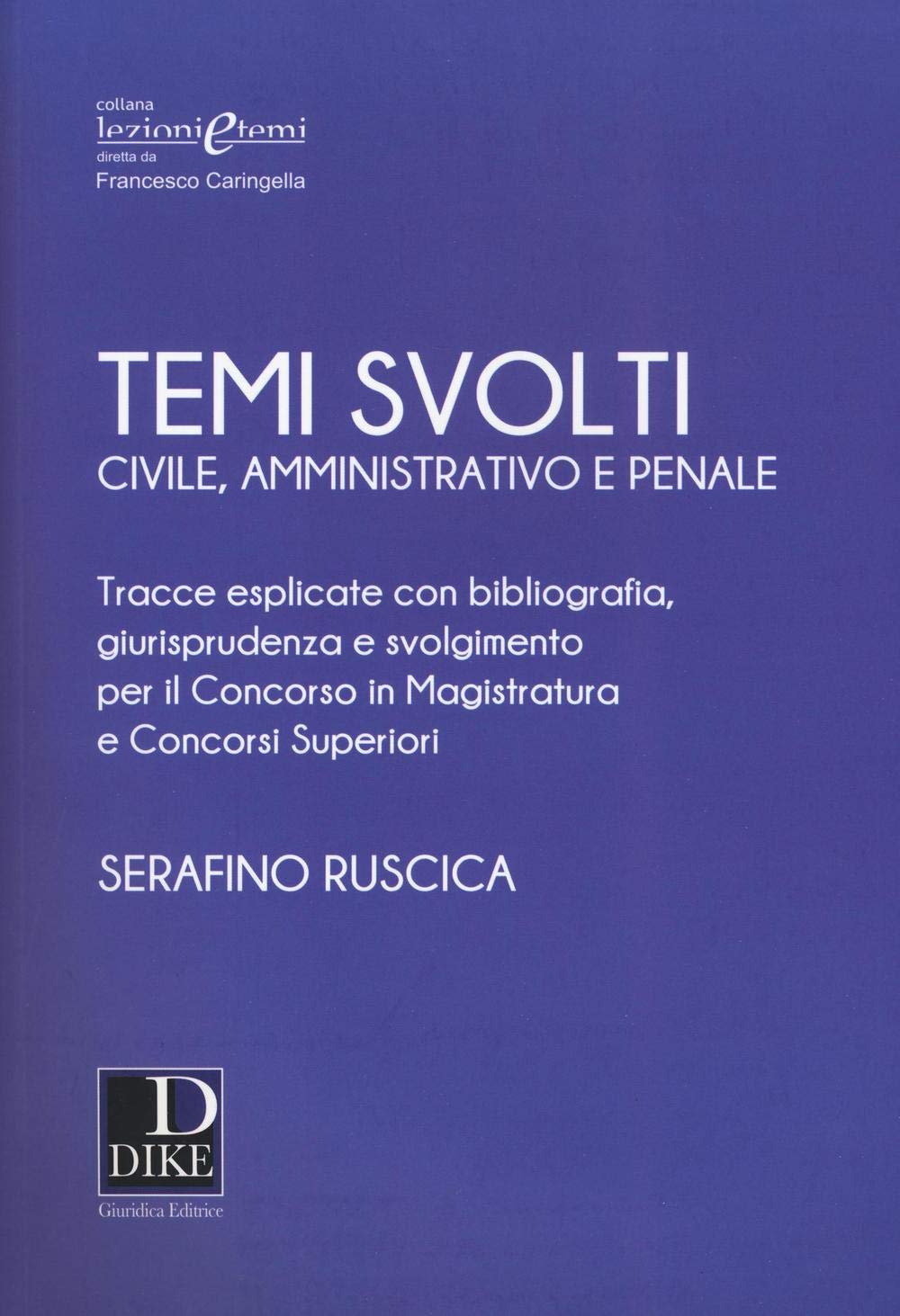 Temi svolti 2017. Civile, amministrativo e penale. Tracce esplicate con bibliografia, giurisprudenza e svolgimento per il concorso in magistratura e concorsi superiori (Lezioni e temi) Law