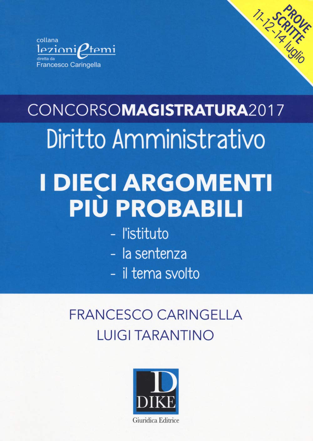 Concorso magistratura 2017. I dieci argomenti più probabili di diritto amministrativo (Lezioni e temi) Law