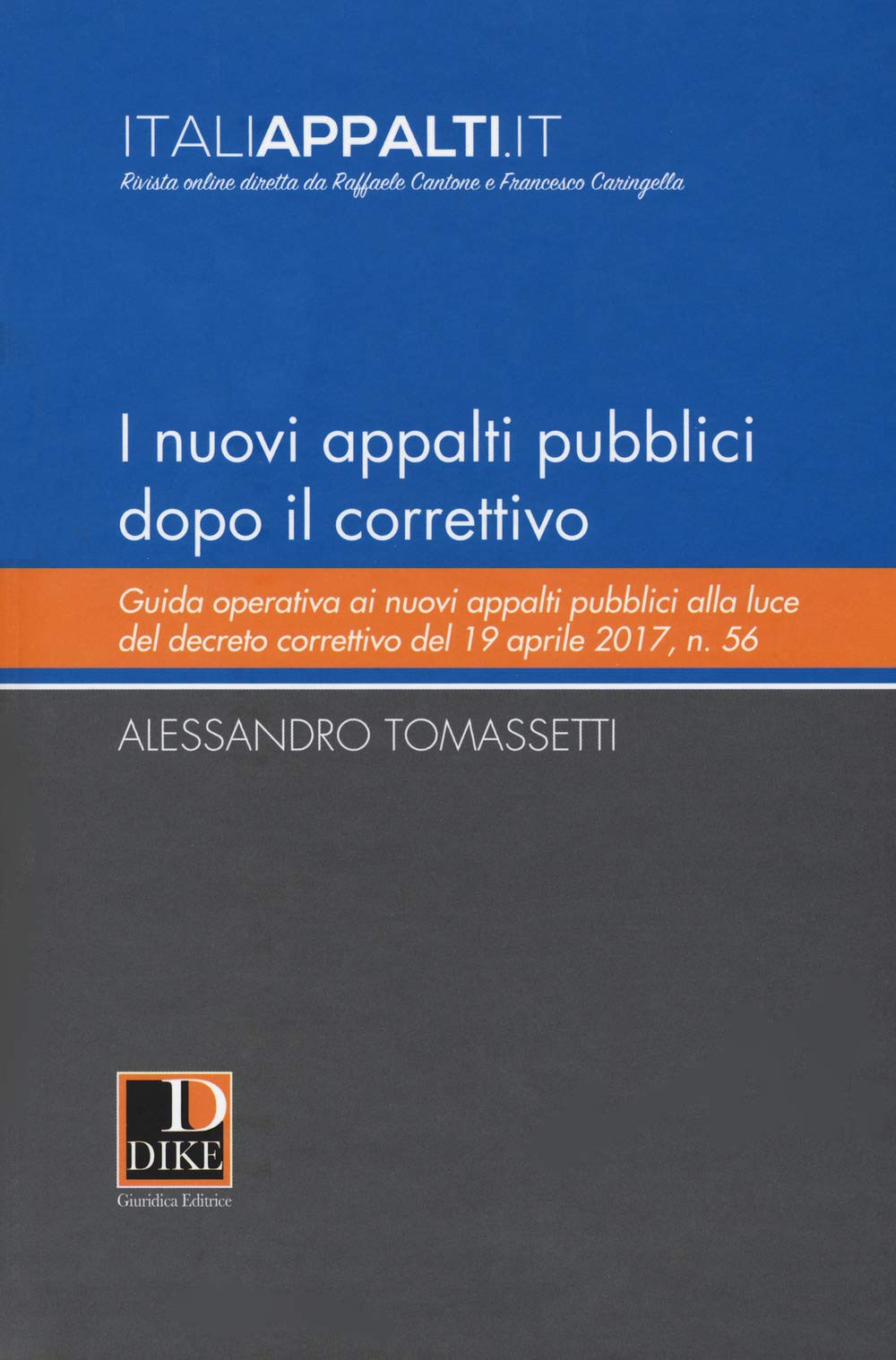 I nuovi appalti pubblici dopo il correttivo. Guida operativa ai nuovi appalti pubblici alla luce del decreto correttivo del 19 aprile 2017, n. 56 Law