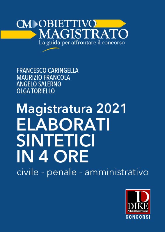 Magistratura 2021. Elaborati sintetici in 4 ore. Civile, penale, amministrativo book