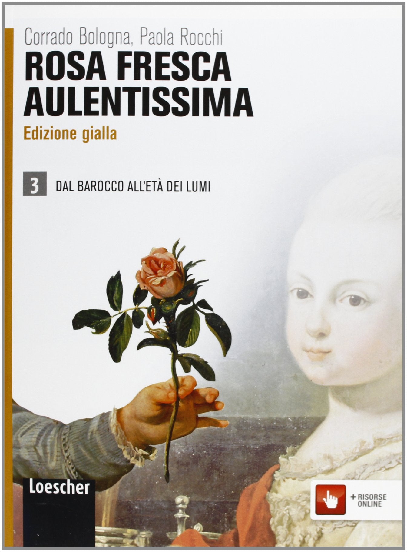 Rosa fresca aulentissima. Ediz. gialla. Per le Scuole superiori. Con espansione online. Dal barocco all'età dei lumi (Vol. 3) Professional & Reference Books