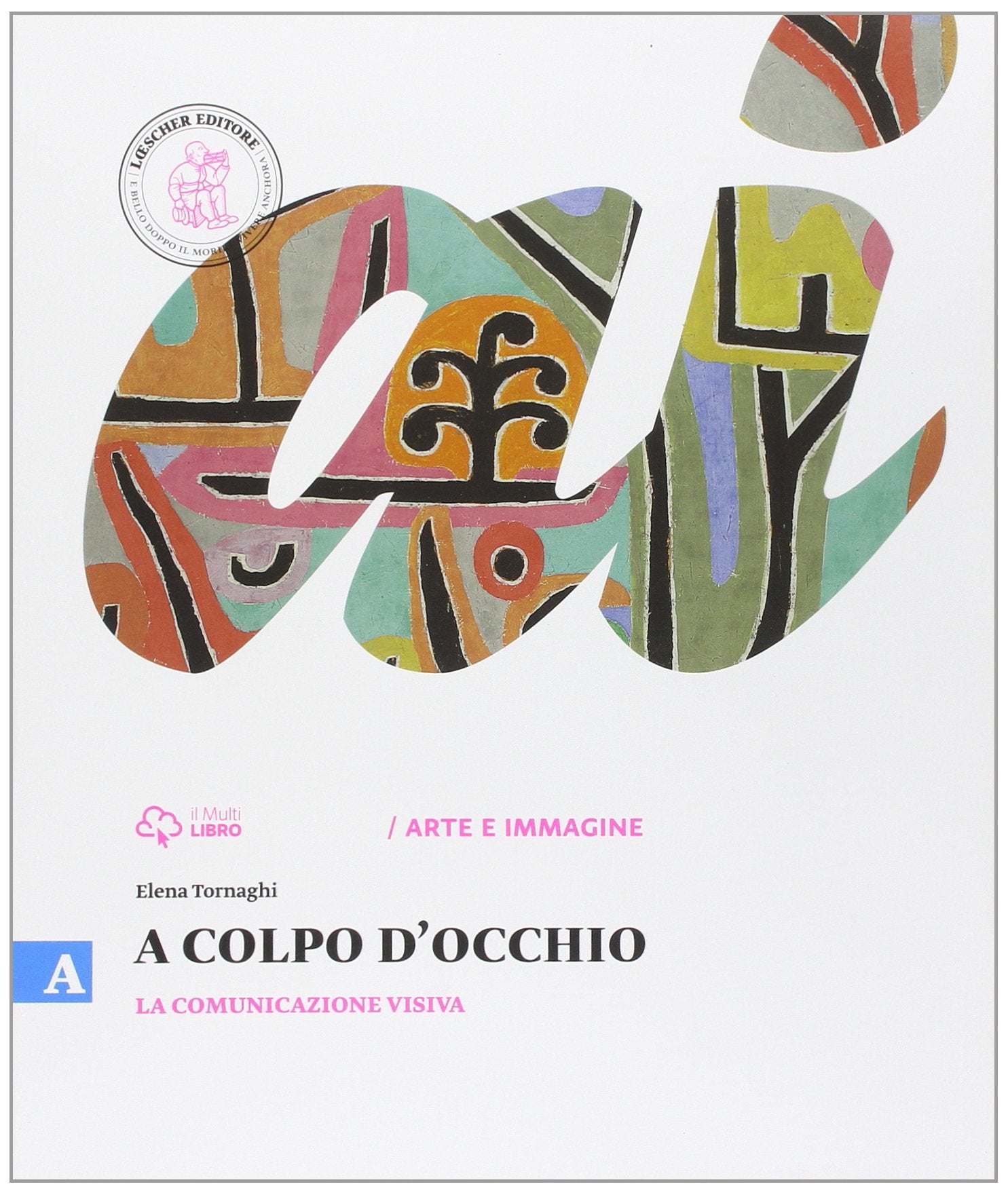 A colpo d'occhio. Vol. A: La comunicazione visiva. Per la Scuola media. Con e-book. Con espansione online book