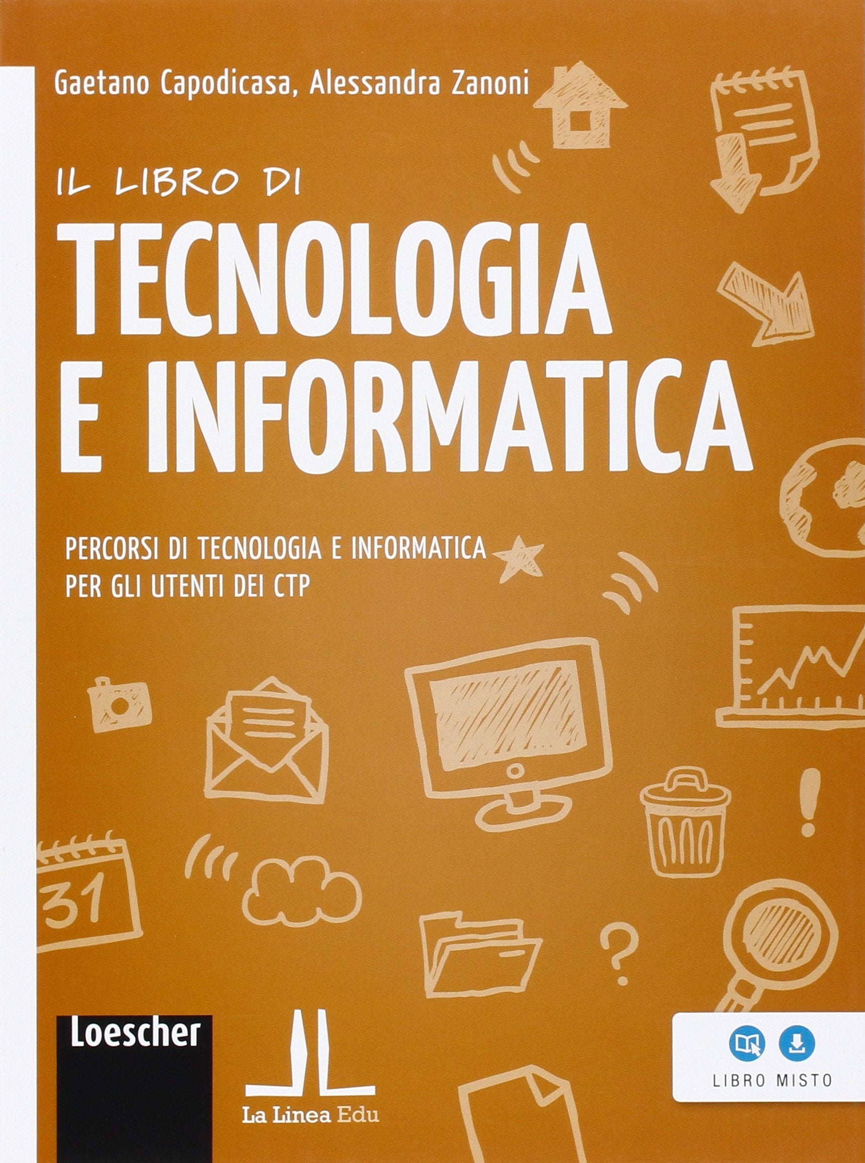Il libro di tecnologia e informatica. Percorsi di tecnologia e informatica per gli utenti dei CTP. Per Scuola media. Con espansione online Professional & Reference Books