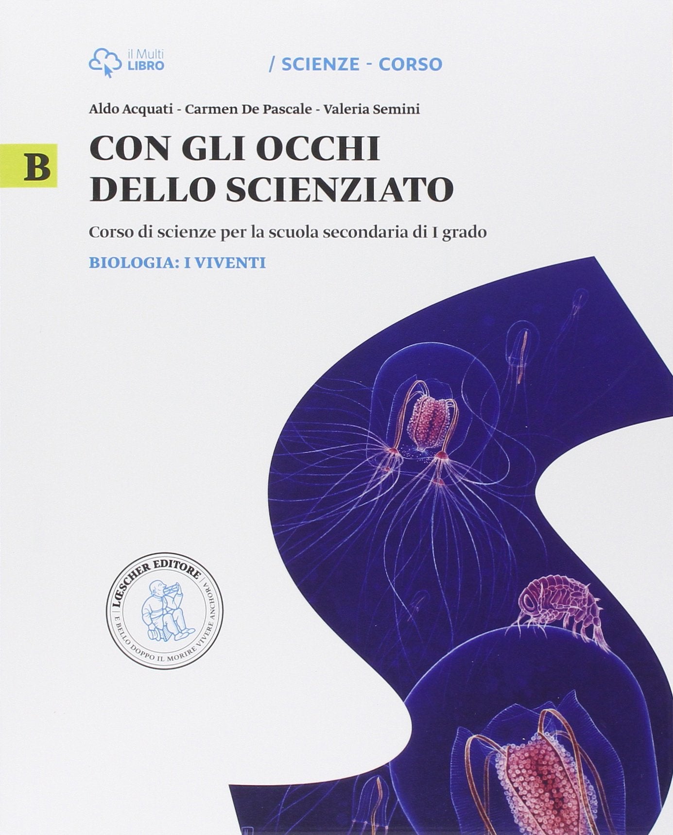 Con gli occhi dello scienziato. Vol. B. Biologia: i viventi. Con Little Darwin. Per la Scuola media. Con e-book. Con espansione online Professional & Reference Books