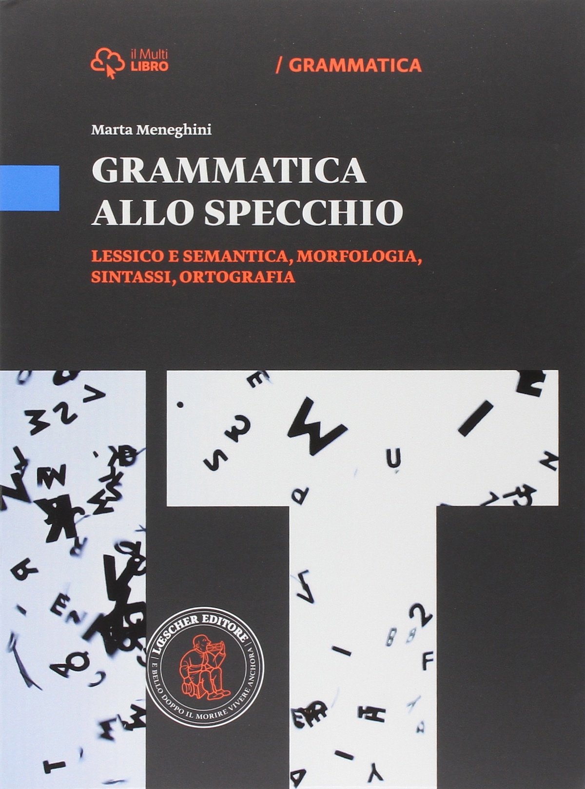 Grammatica allo specchio. Lessico e semantica, morfologia, sintassi, ortografia. Per le Scuole superiori. Con e-book. Con espansione online book