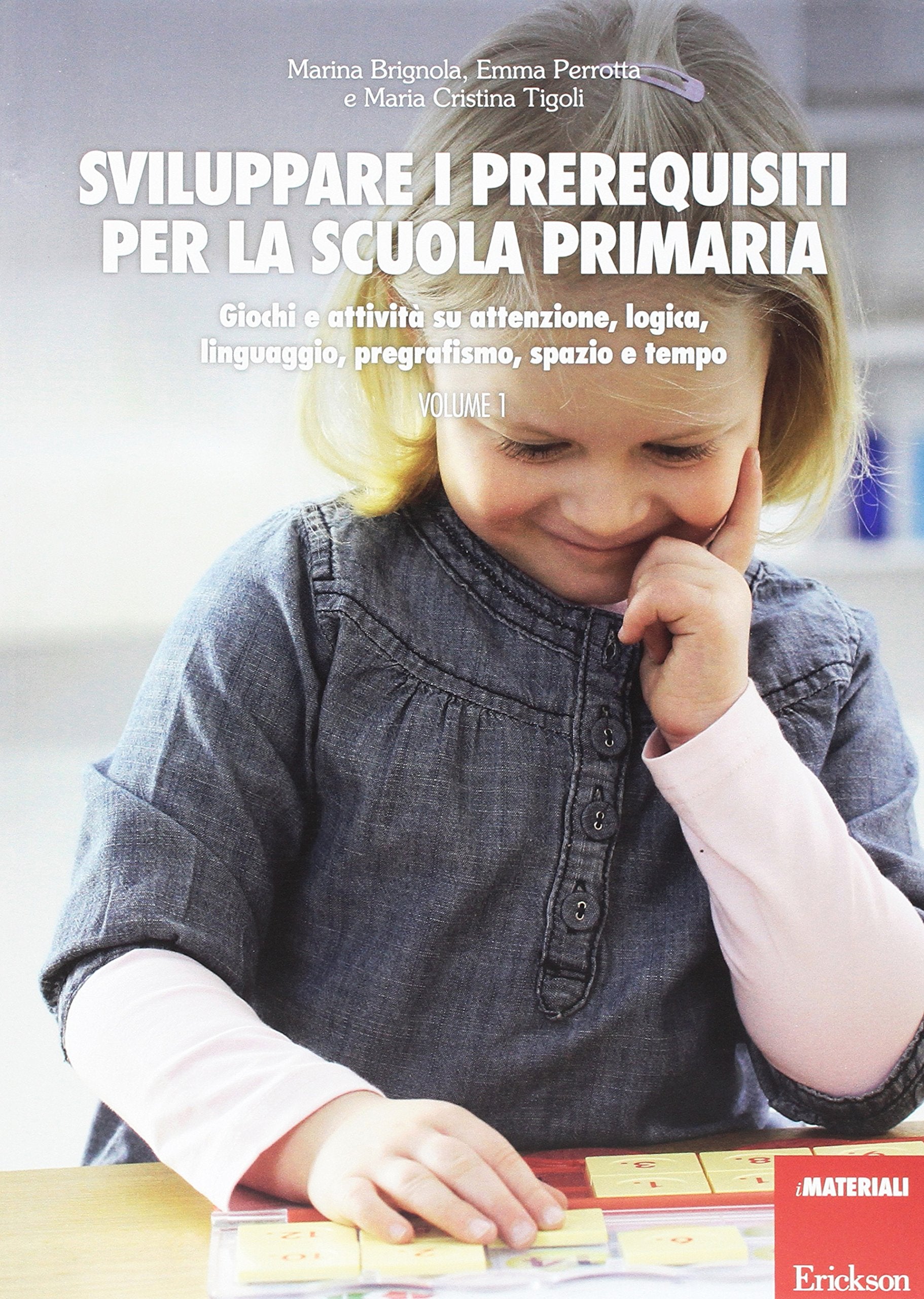 Sviluppare i prerequisiti per la scuola primaria. Giochi e attività su attenzione, logica, linguaggio, pregrafismo, spazio e tempo book