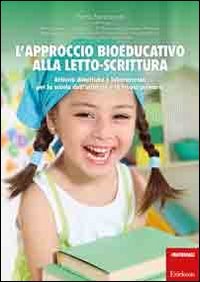 L'approccio bioeducativo alla letto-scrittura. Attività didattiche e laboratoriali per la scuola dell'infanzia e la scuola primaria book