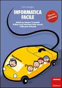 Informatica facile. Attività per imparare l'essenziale di Word, Excel, PowerPoint, Paint, Internet e della posta elettronica. Con CD-ROM (Vol. 1) book