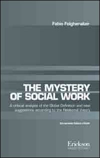 The mistery of social work. Critical analysis of the global definition and new suggestions according to relational theory. Ediz. italiana e inglese book