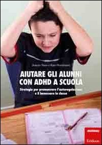 Aiutare gli alunni con ADHD nella scuola. Strategie per promuovere l'autoregolazione e il benessere in classe book