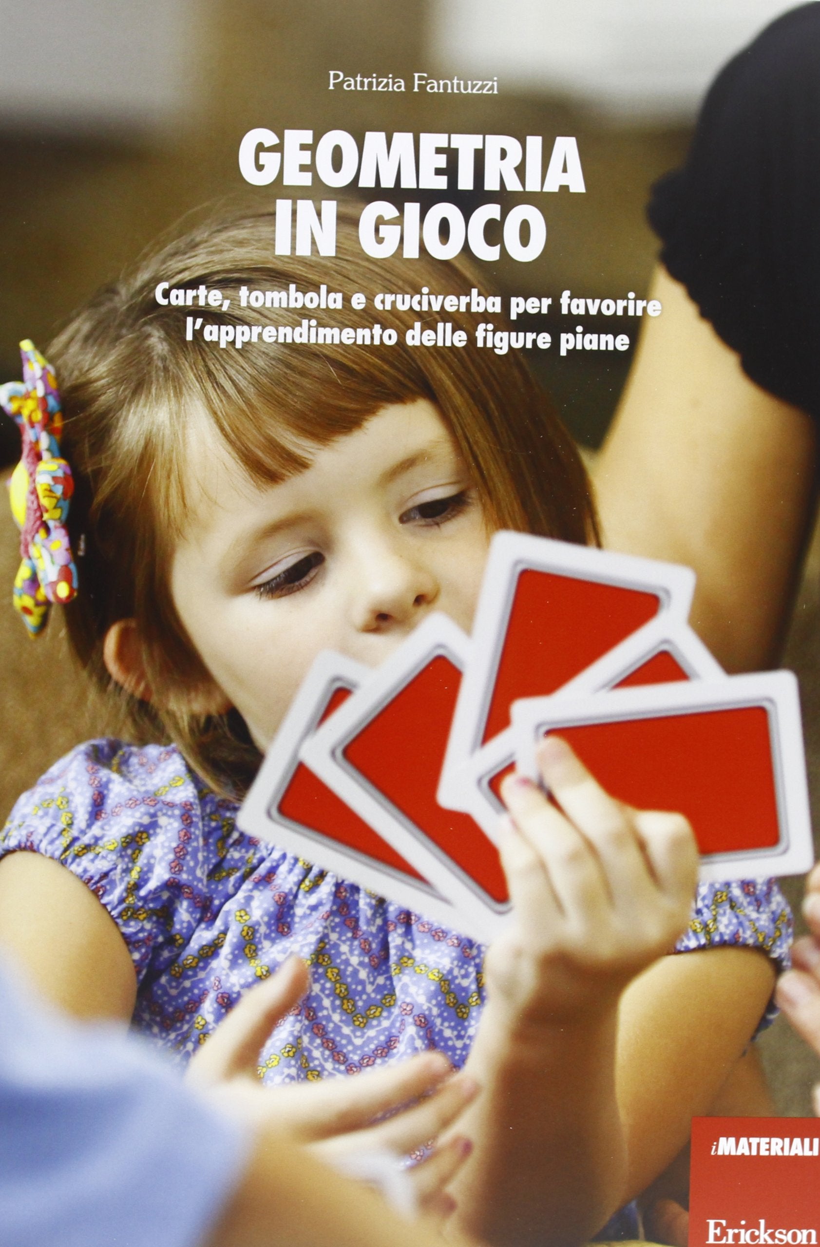 Geometria in gioco. Carte, tombola e cruciverba per favorire l'apprendimento delle figure piane. Con gadget book