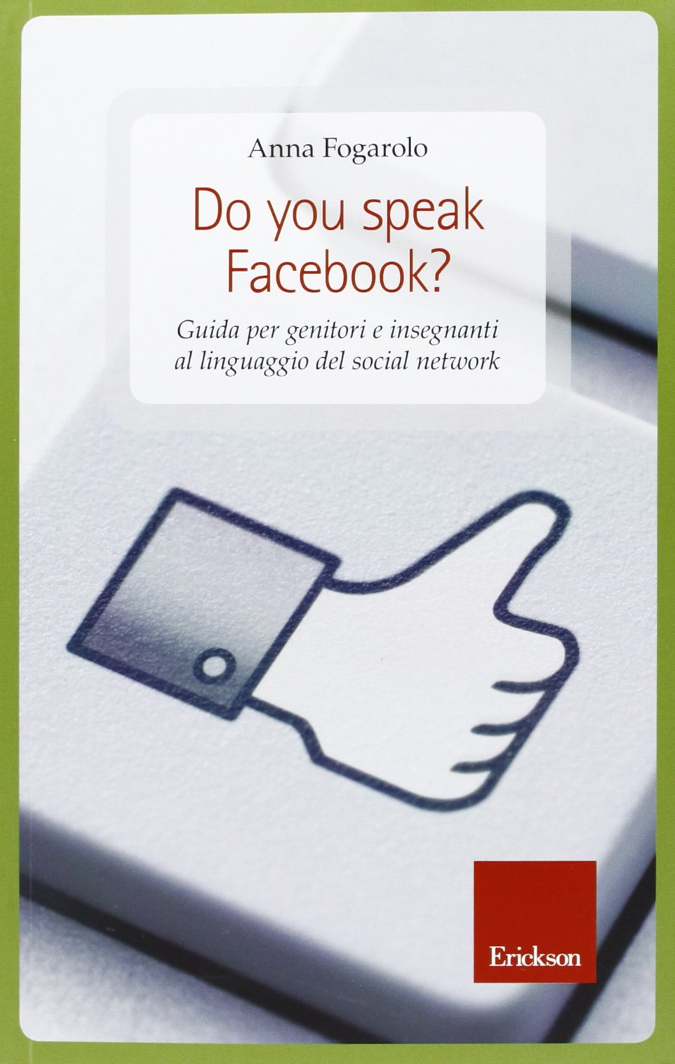 Do you speak Facebook? Guida per genitori e insegnanti al linguaggio del social network (Capire con il cuore) Media & Communication