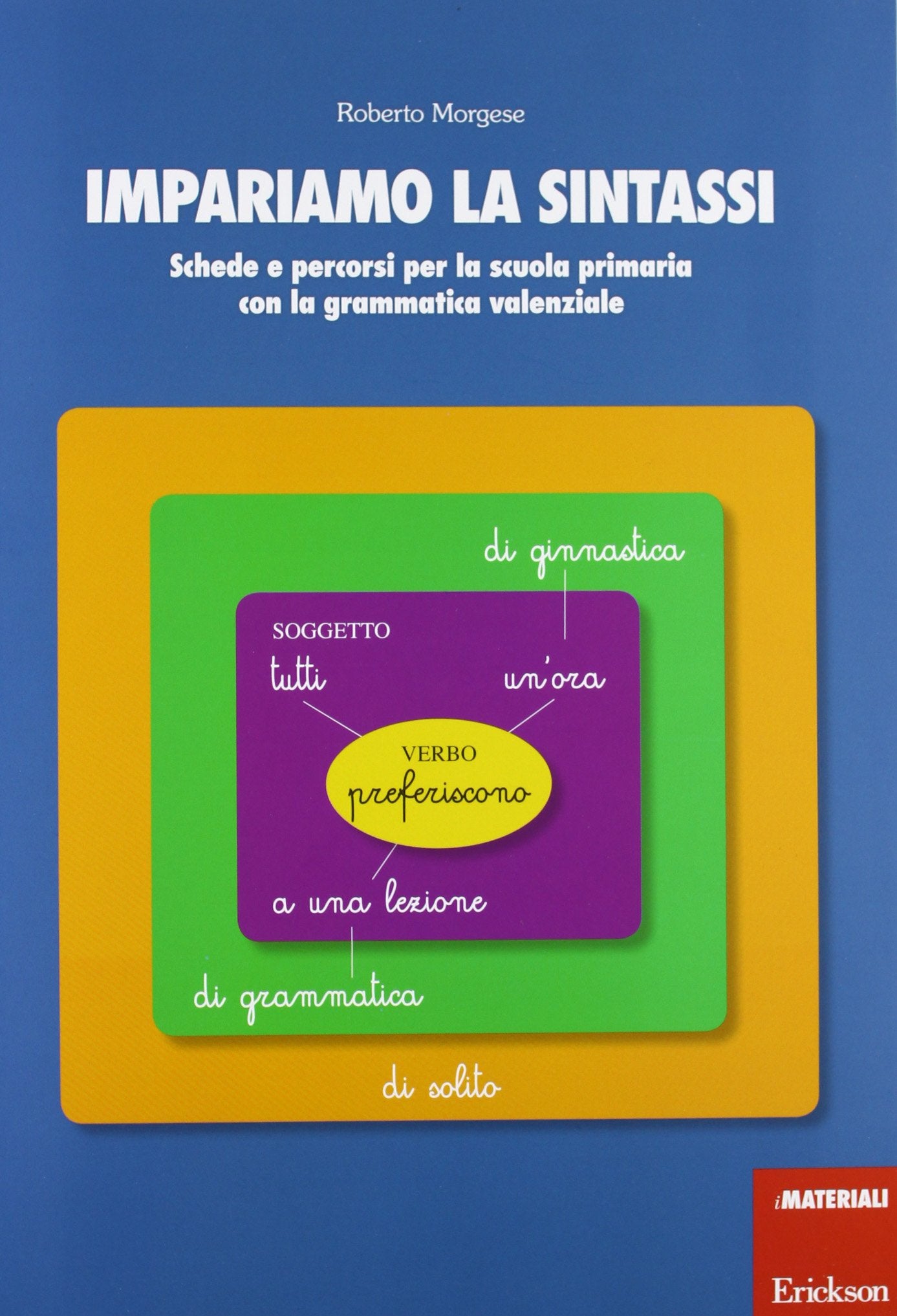 Impariamo la sintassi. Schede e percorsi per la scuola primaria con lagrammatica valenziale book