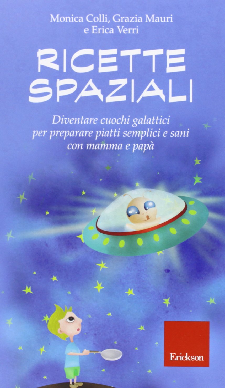 Ricette spaziali. Diventare cuochi galattici per preparare piatti semplici e sani con mamma e papà book