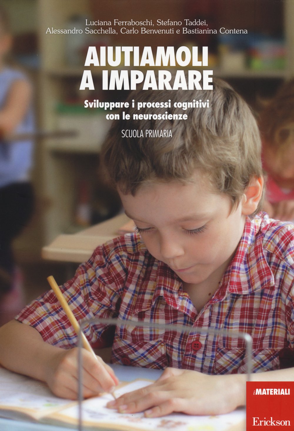 Aiutiamoli a imparare. Sviluppare i processi cognitivi con le neuroscienze. Scuola primaria book