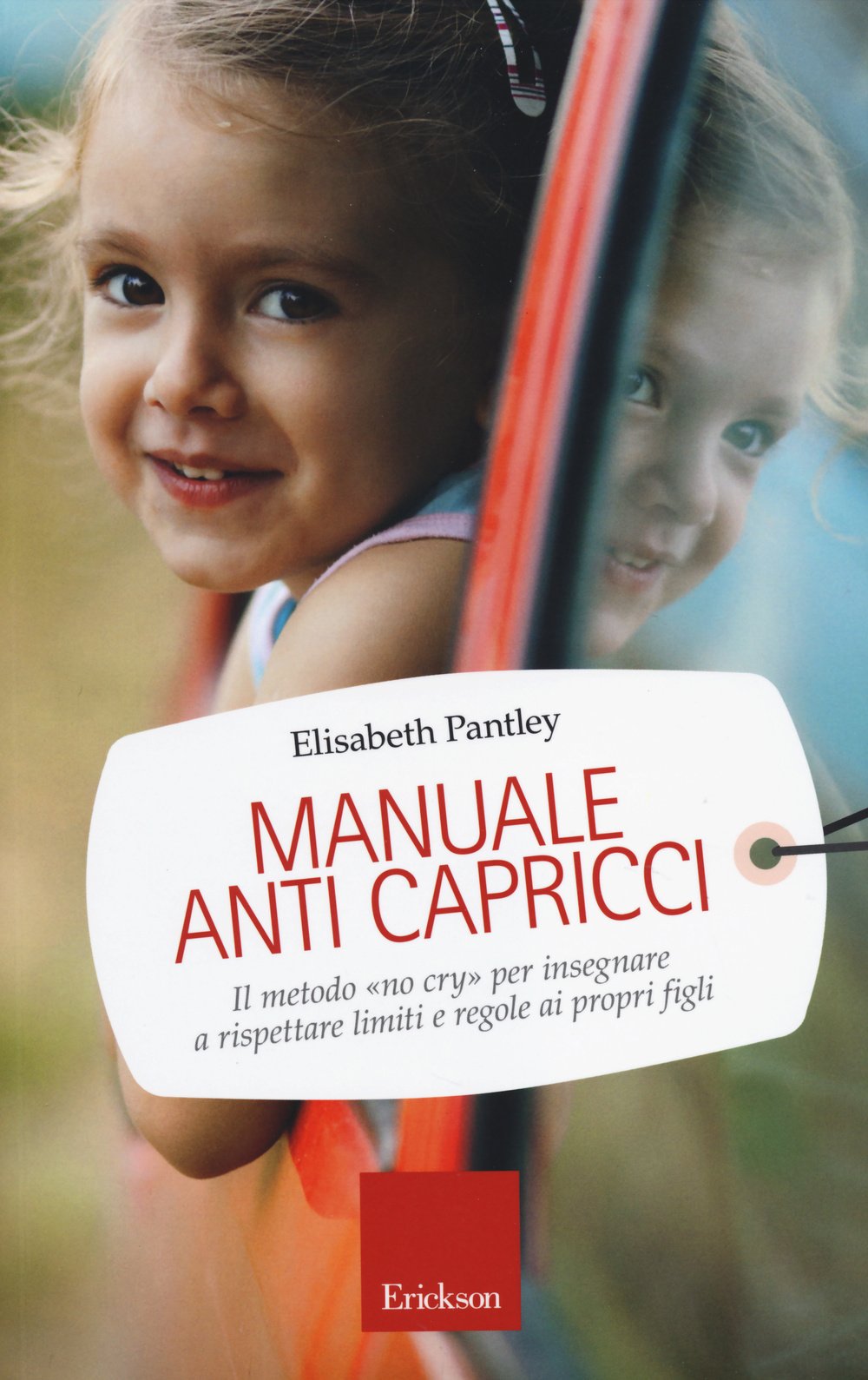 Manuale anti capricci. Il metodo «no cry» per insegnare a rispettare limiti e regole ai propri figli (Capire con il cuore) Parents & Children