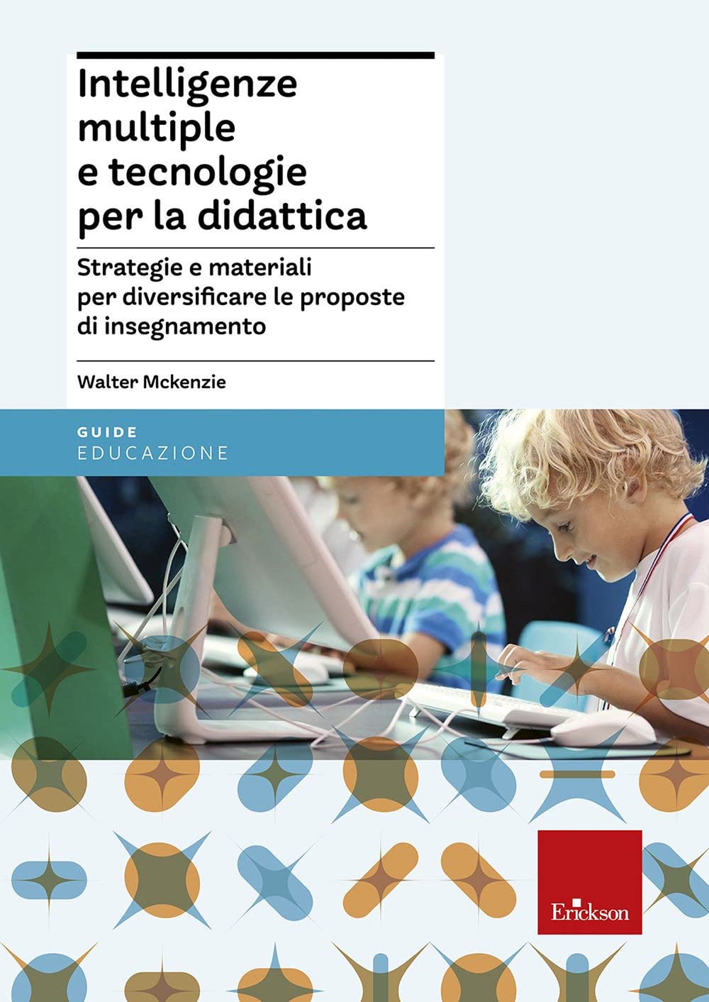 Intelligenze multiple e tecnologie per la didattica. Strategie e materiali per diversificare le proposte di insegnamento book