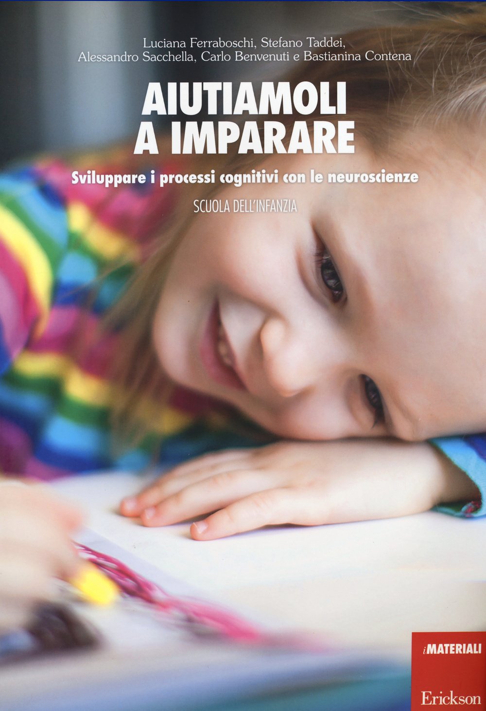 Aiutiamoli a imparare. Sviluppare i processi cognitivi con le neuroscienze. Scuola dell'infanzia (I materiali) Education & Training
