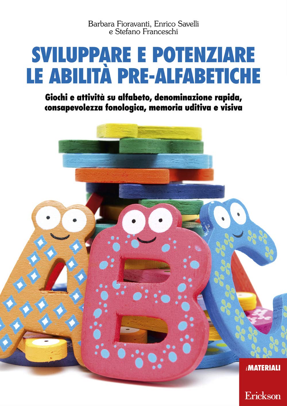 Sviluppare e potenziare le abilità pre-alfabetiche. Giochi e attività su alfabeto, denominazione rapida, consapevolezza fonologica, memoria uditiva e visiva book