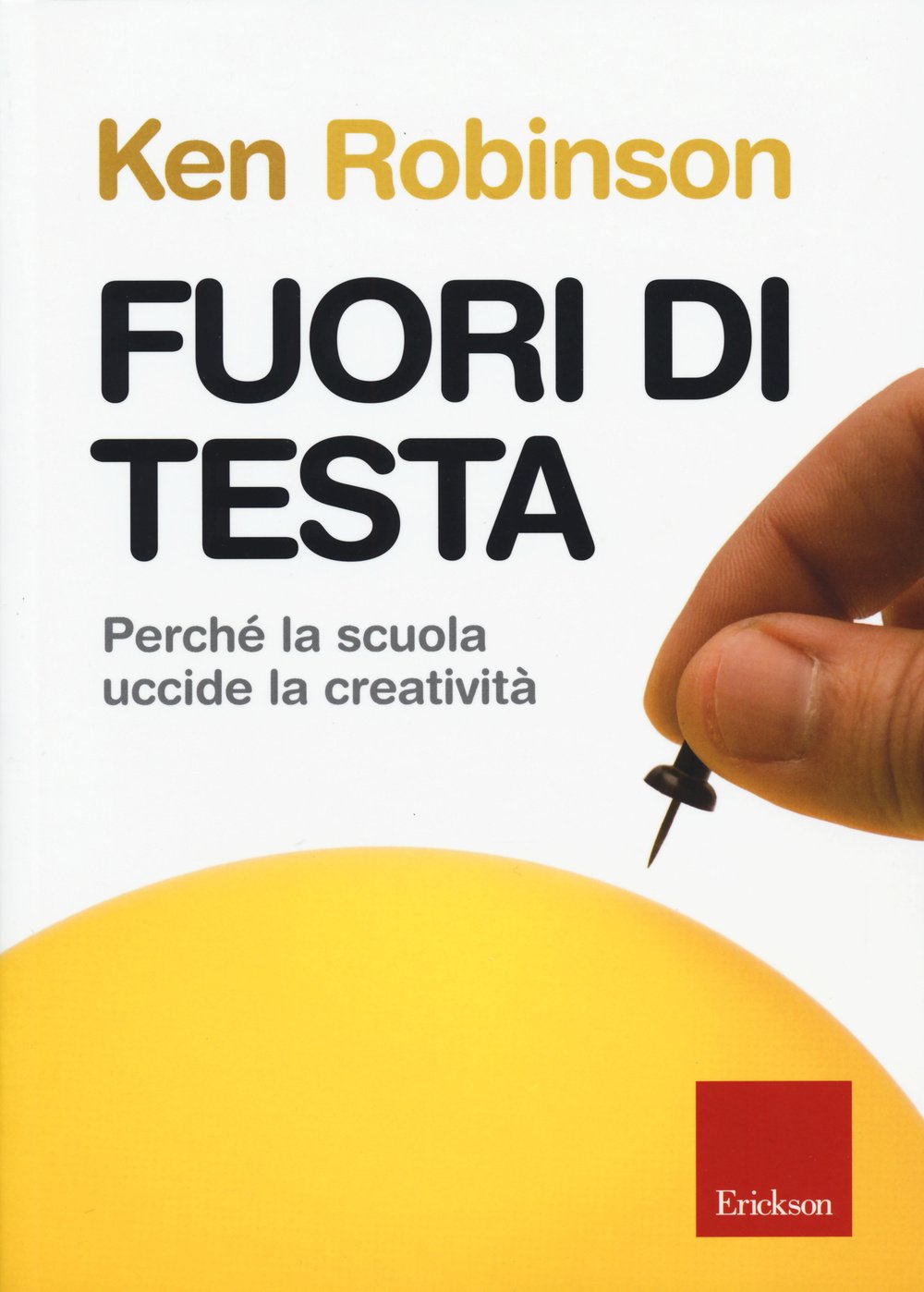 Fuori di testa. Perché la scuola uccide la creatività Psychology