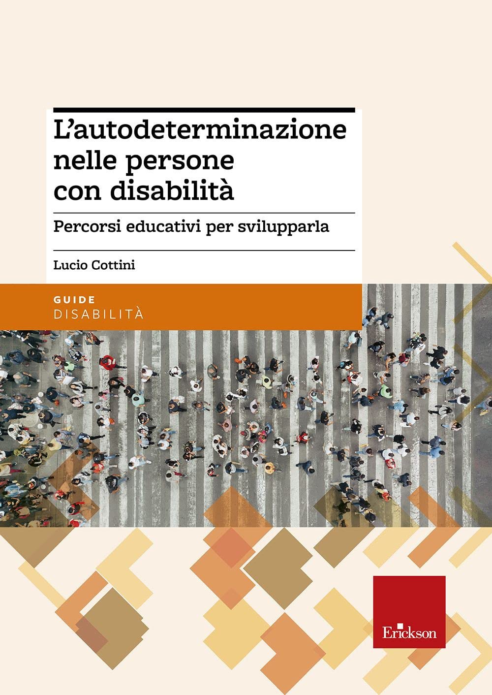 L'autodeterminazione nelle persone con disabilità. Percorsi educativi per svilupparla (Le guide Erickson) Books