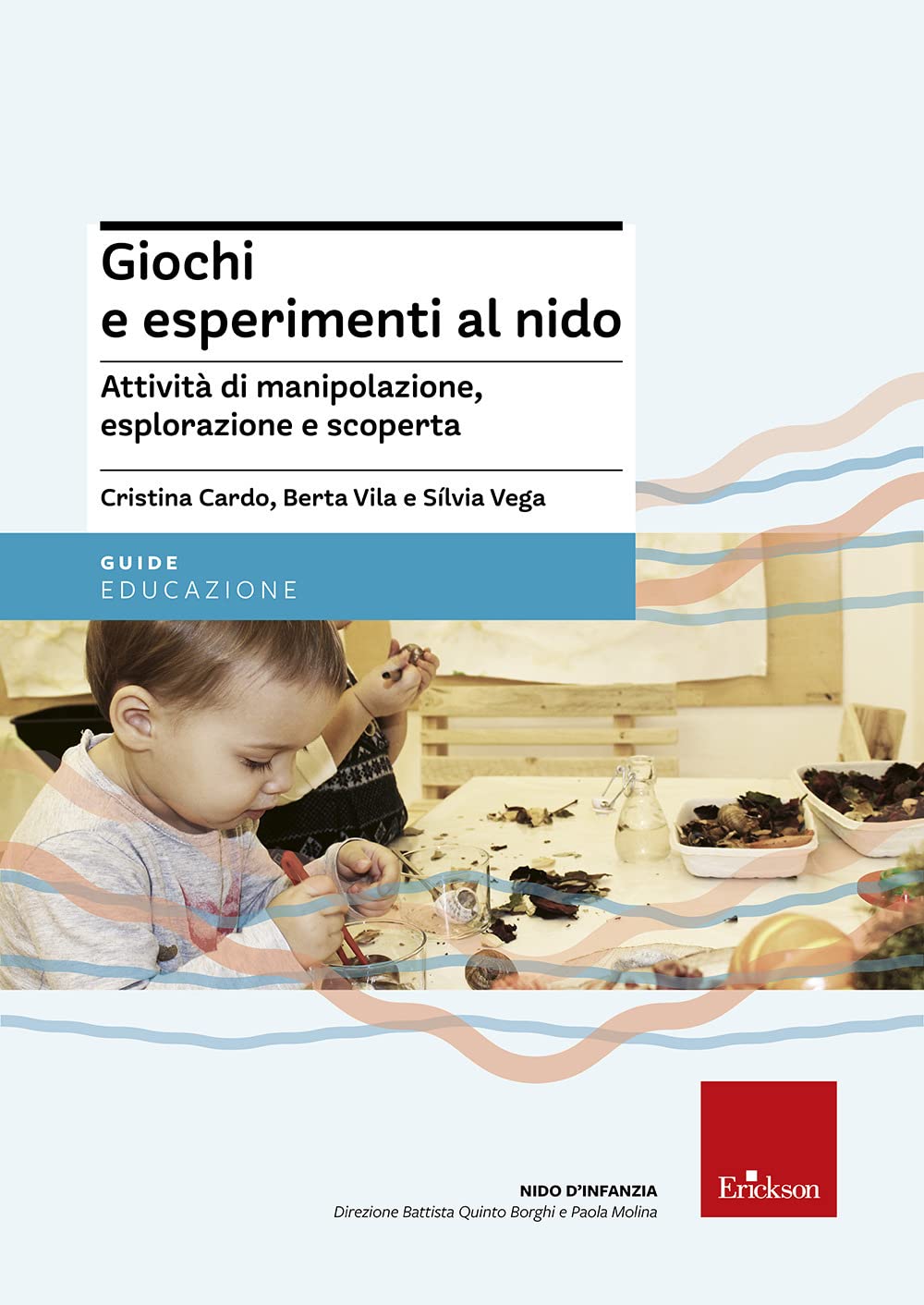 Giochi e esperimenti al nido. Attività di manipolazione, esplorazione e scoperta (Guide per l'educazione) Books
