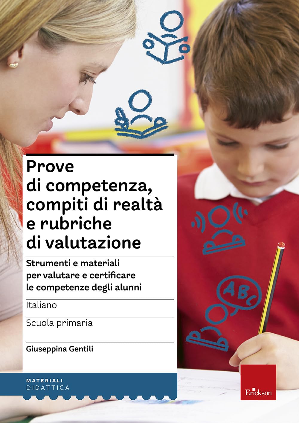 Prove di competenza, compiti di realtà e rubriche di valutazione. Strumenti e materiali per valutare e certificare le competenze degli alunni. Italiano (I materiali) Professional & Reference Books