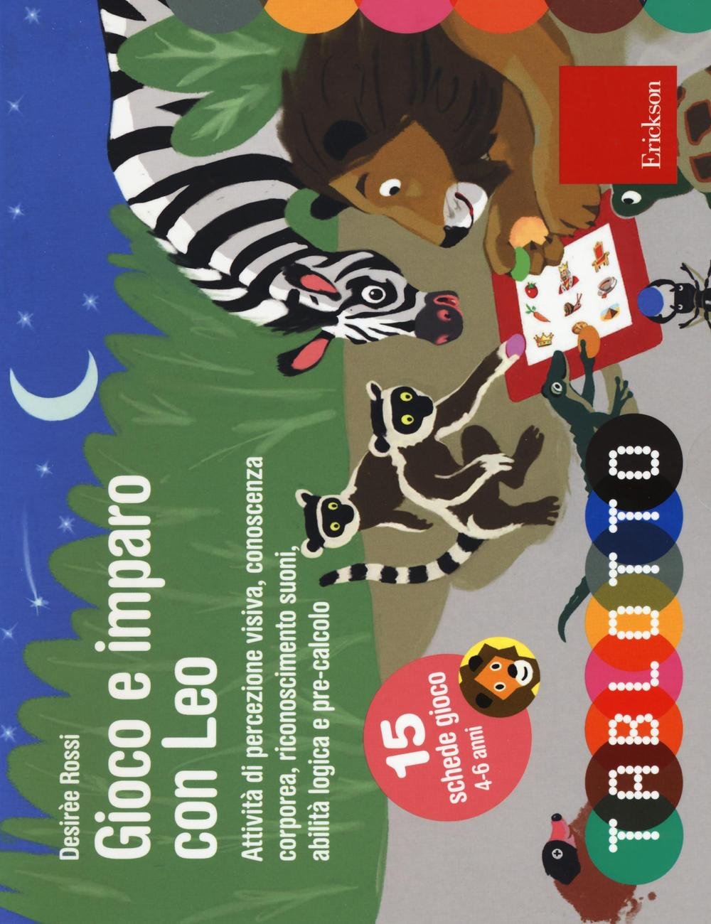 Gioco e imparo con Leo. Attività di percezione visiva, conoscenza corporea, riconoscimento suoni, abilità logica e pre-calcolo. Con 15 schede gioco 4-6 anni book