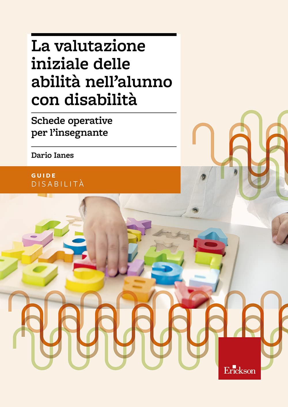 La valutazione iniziale delle abilità nell'alunno con disabilità. Schede operative per l'insegnante (Guide. Metodologie e percorsi didattica) Education & Training
