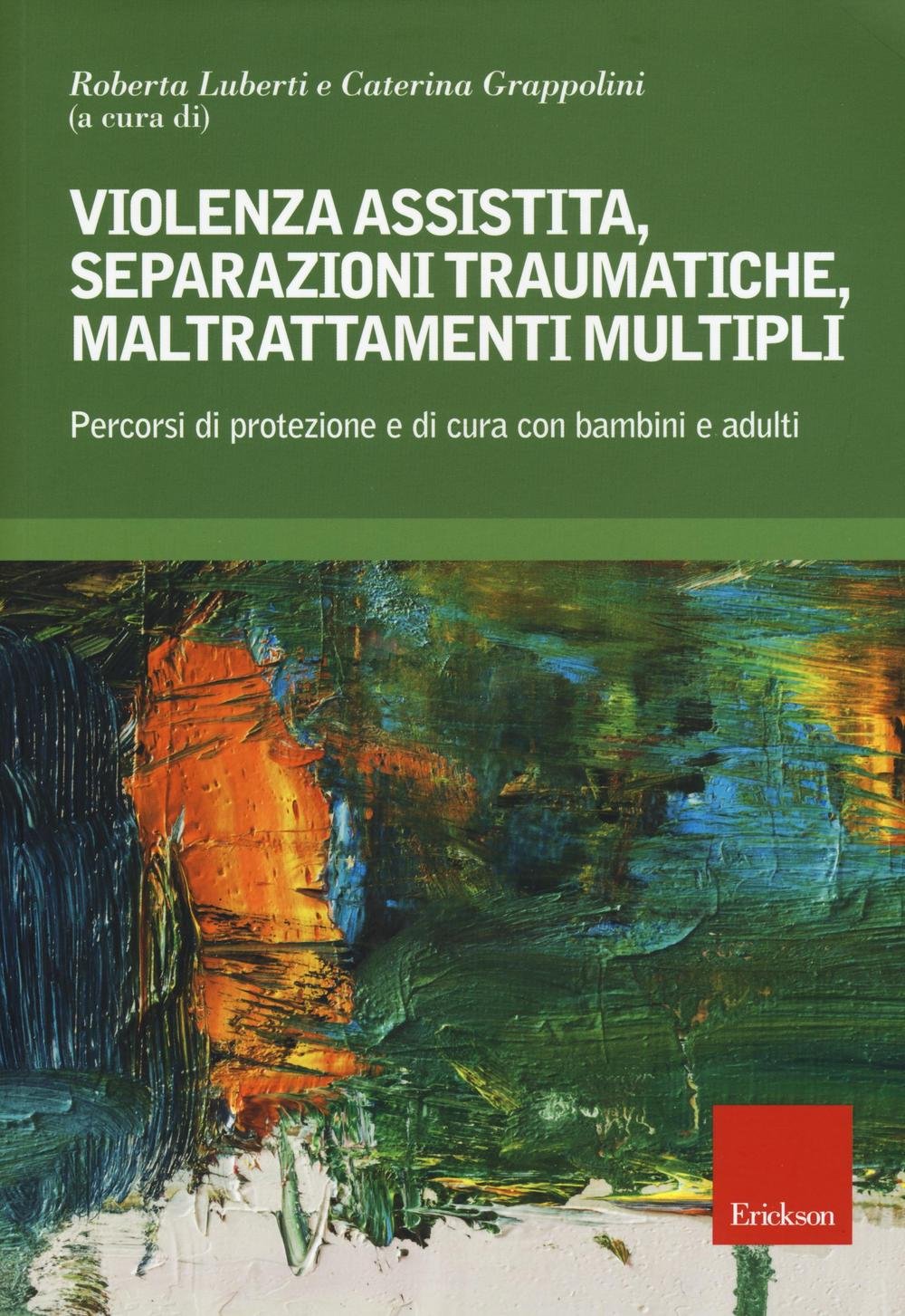 Violenza assistita, separazioni traumatiche, maltrattamenti multipli. Percorsi di protezione e di cura con bambini e adulti book
