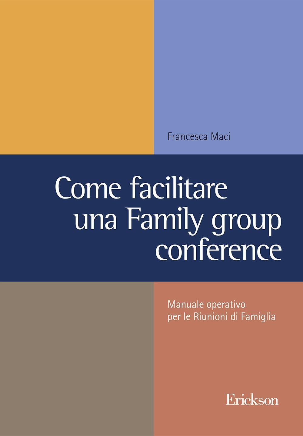 Come facilitare una family group conference. Manuale operativo per le riunioni di famiglia Partnership & Love