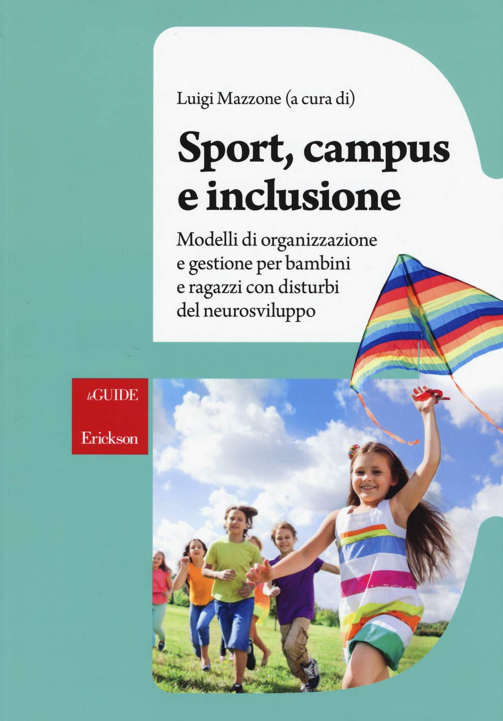 Sport, campus e inclusione. Modelli di organizzazione e gestione per bambini e ragazzi con disturbi del neurosviluppo (Le guide Erickson) Education & Training