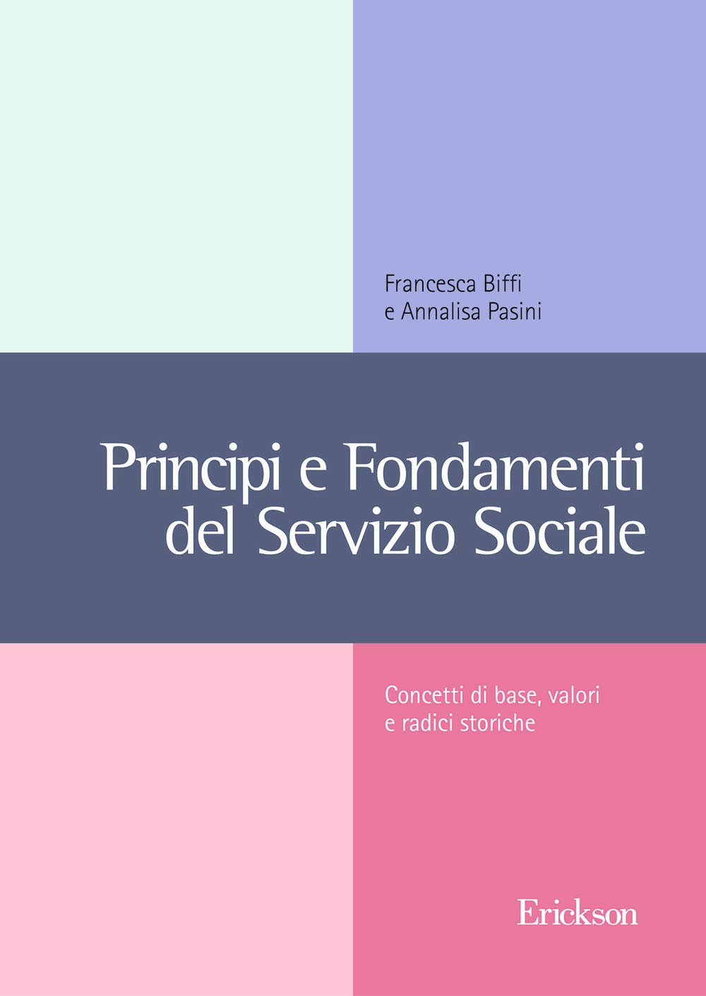 Principi e fondamenti del servizio sociale. Concetti base, valori e radici storiche (Metodi e tecniche del lavoro sociale) Social Sciences
