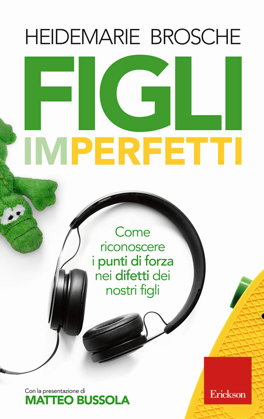 Figli imperfetti. Come riconoscere i punti di forza nei difetti dei nostri figli (Capire con il cuore) Psychology
