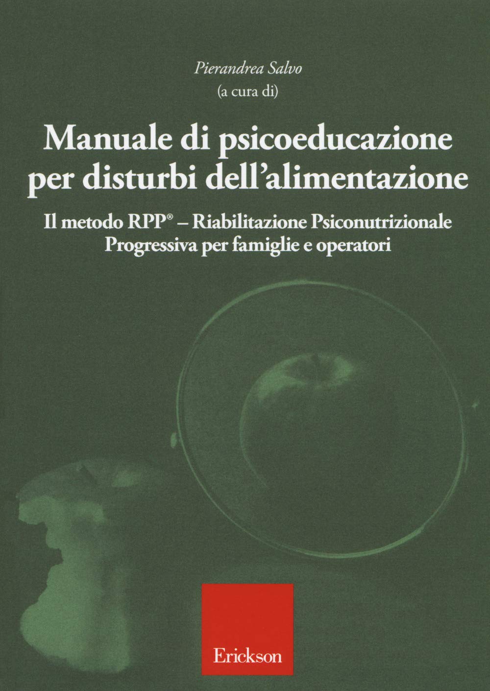 Manuale di psicoeducazione per disturbi dell'alimentazione. Il metodo RPP® Riabilitazione Psiconutrizionale Progressiva per famiglie e operatori Medicine