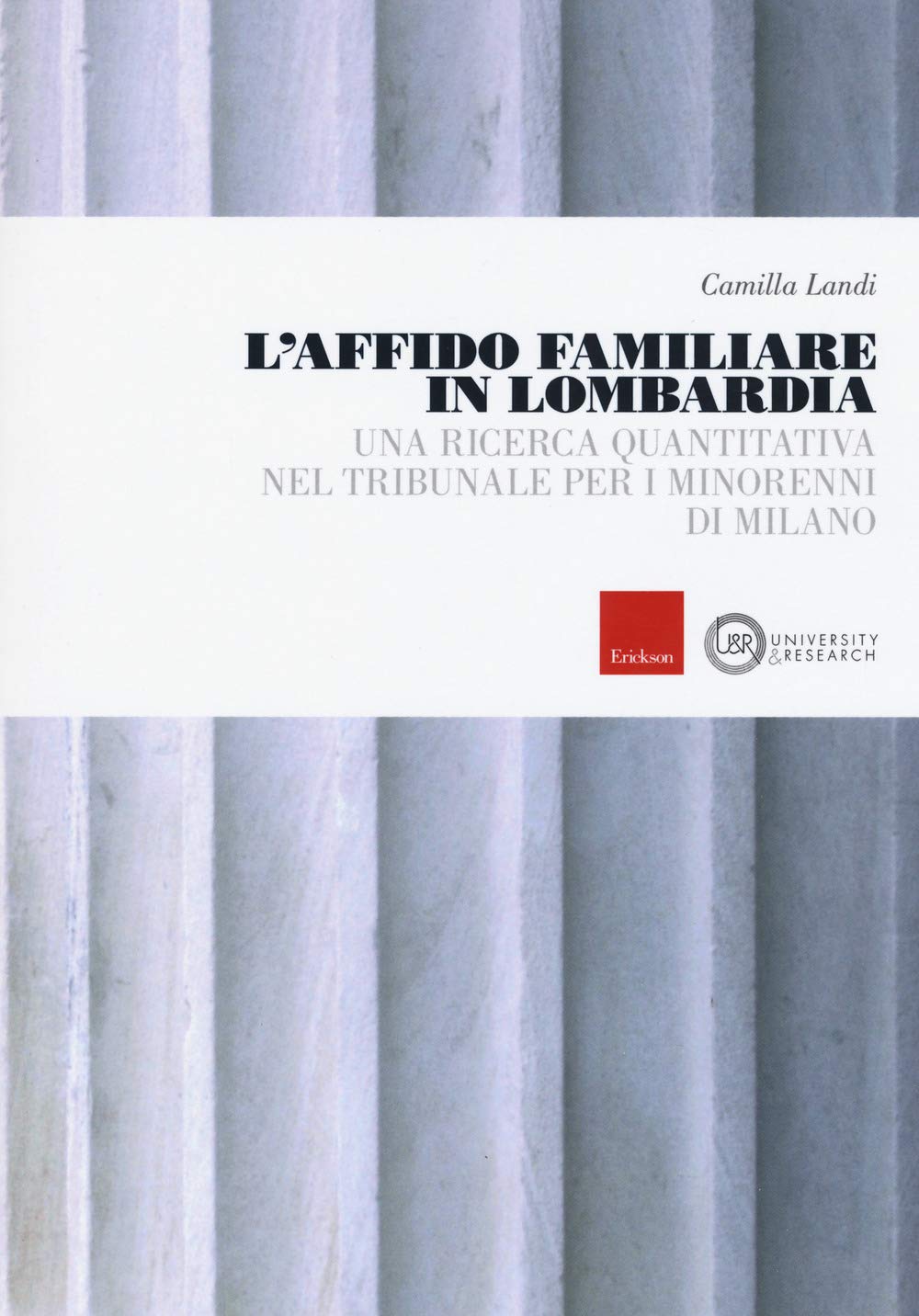 L'affido familiare in Lombardia. Una ricerca quantitativa nel tribunale per i minori di Milano (University & research) Natural Sciences