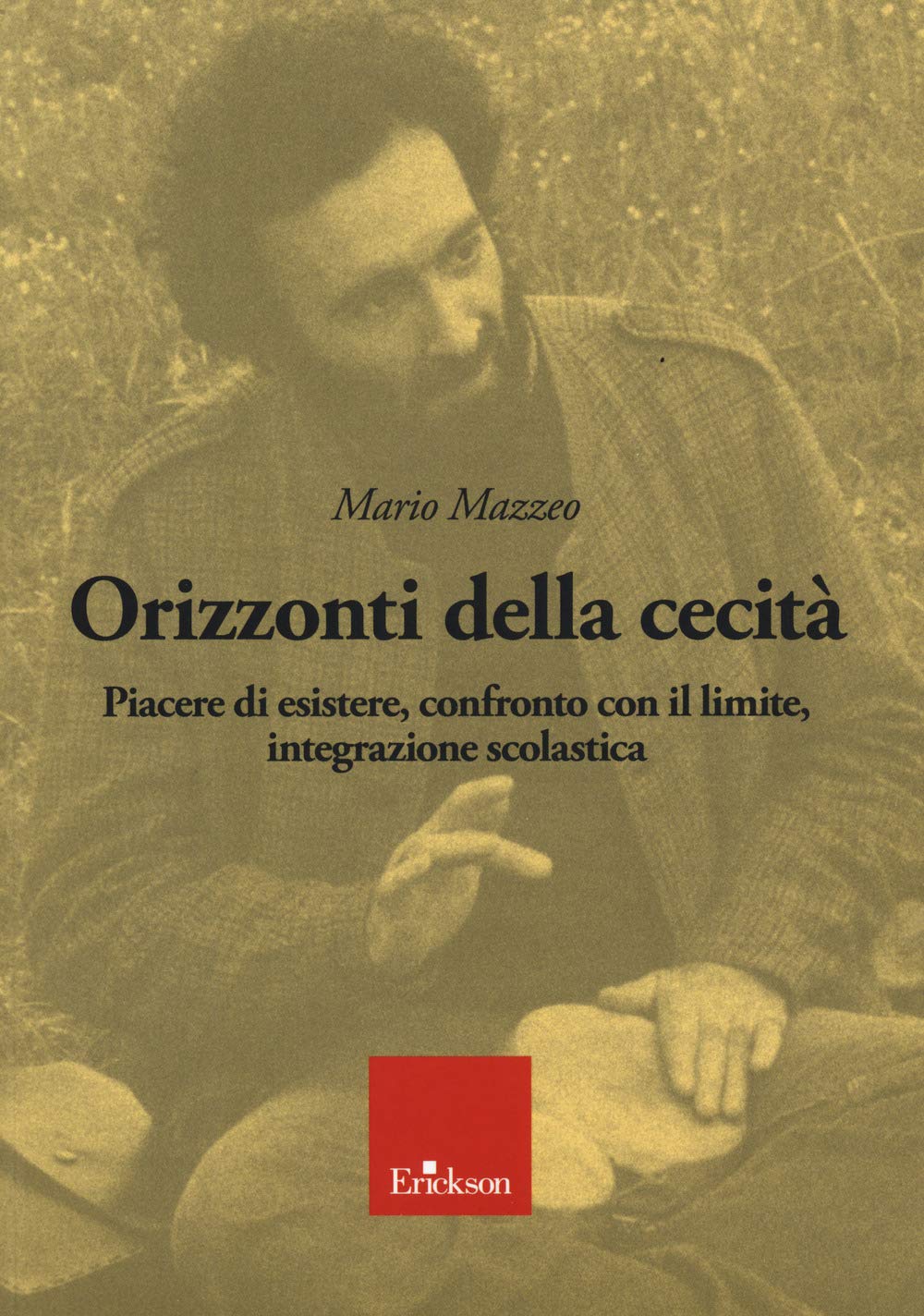 Orizzonti della cecità. Piacere di esistere, confronto con il limite, integrazione scolastica. Con CD-Audio book