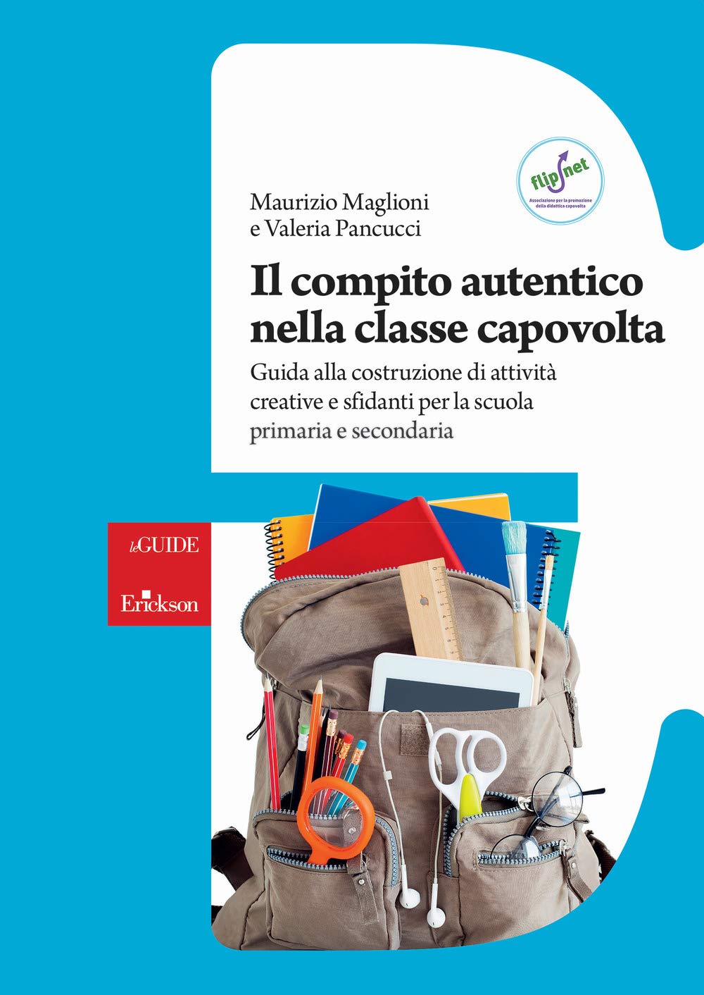 Il compito autentico nella classe capovolta. Guida alla costruzione di attività creative e sfidanti per la scuola primaria e secondaria book