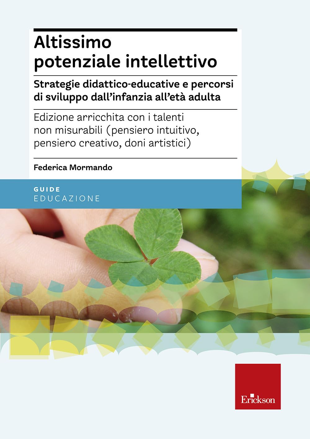Altissimo potenziale intellettivo. Strategie didattico-educative e percorsi di sviluppo dall'infanzia all'età adulta book