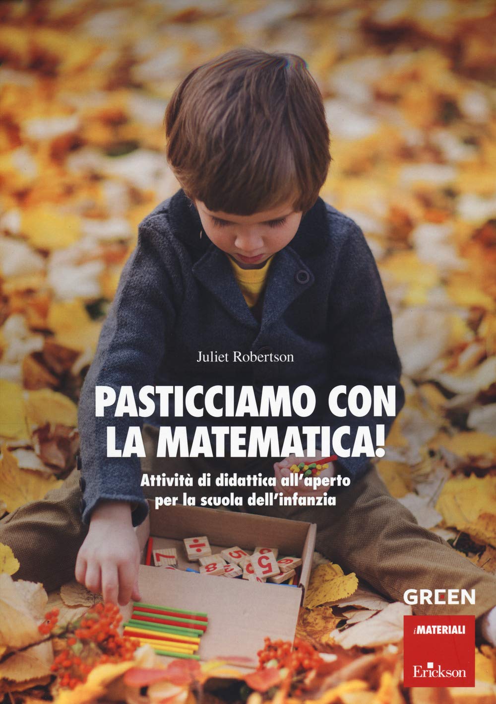 Pasticciamo con la matematica! Attività di didattica all'aperto nella scuola dell'infanzia. Ediz. a spirale book