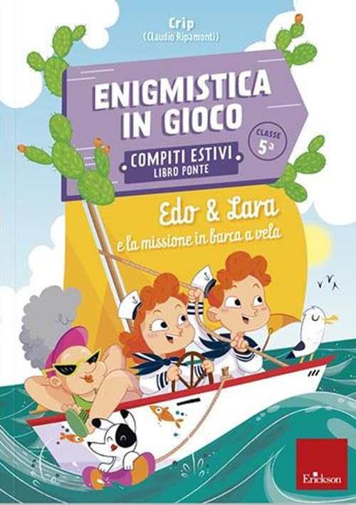 Edo & Lara e la missione in barca a vela. Enigmistica in gioco. Compiti estivi. Classe 5° book