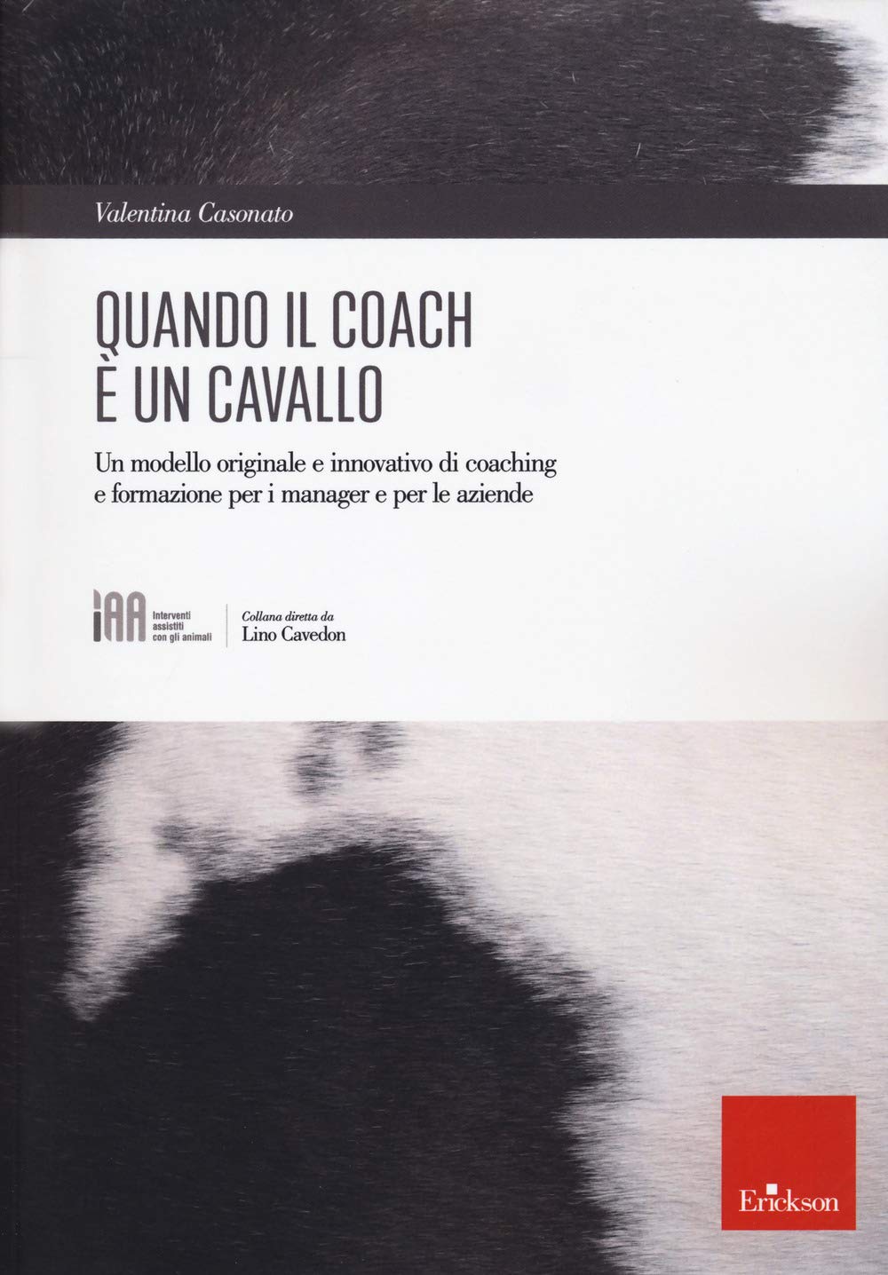 Quando il coach è un cavallo. Un modello originale e innovativo di coaching e formazione per i manager e per le aziende Business, Finance & Career