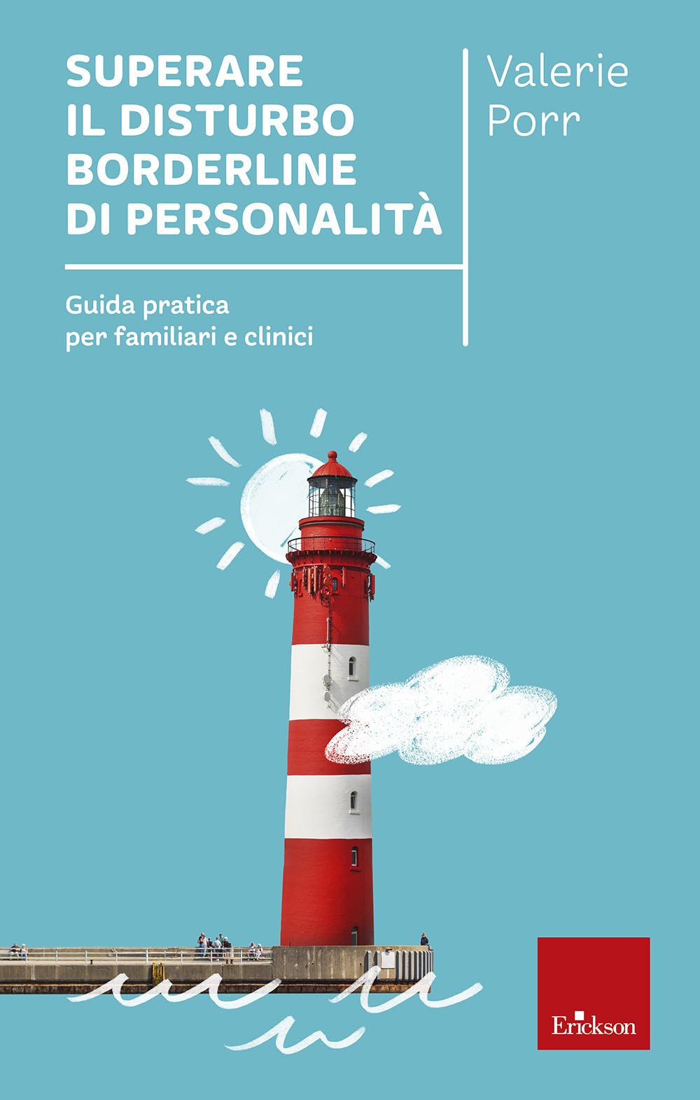 Superare il disturbo borderline di personalità. Guida pratica per familiari e clinici (Psicologia) Medicine