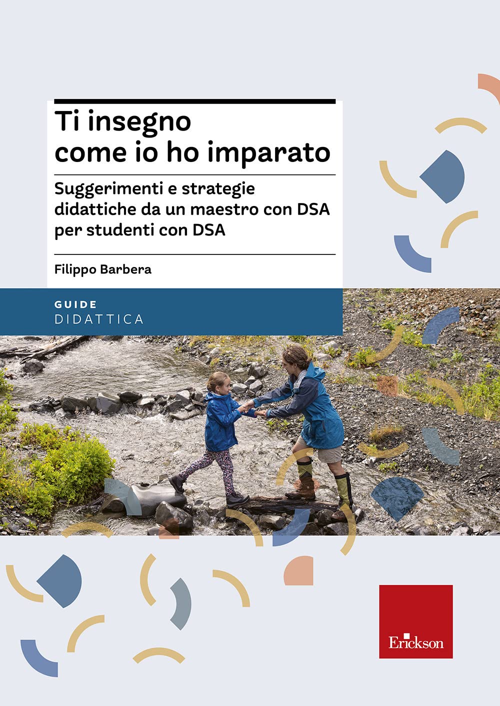 Ti insegno come io ho imparato. Suggerimenti e strategie didattiche da un maestro con DSA per studenti con DSA book