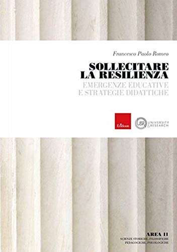 Sollecitare la resilienza. Emergenze educative e strategie didattiche (Titolo venduto esclusivamente sul sito dell'editore) book
