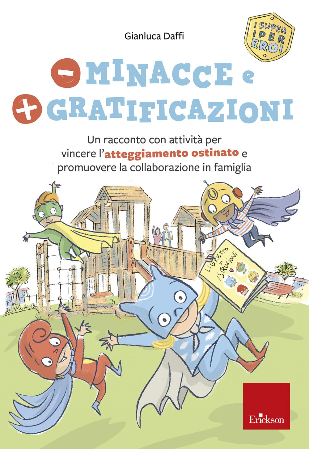 Meno minacce e più gratificazioni. Un racconto con attività per vincere l’atteggiamento ostinato e promuovere la collaborazione in famiglia. I super iper eroi (I libri che aiutano) Psychology
